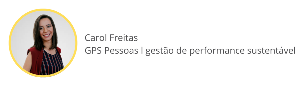 Carol Freitas
GPS Pessoas | gestão de performance sustentável